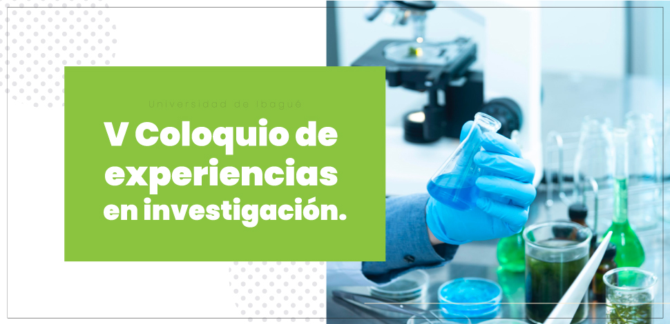 Banner de un laboratorio donde se ven unas manos usando guantes sosteniendo una probeta la imagen tiene el título de quinto Coloquio de experiencias en investigación