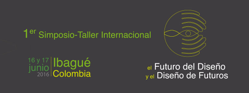 El 16 y el 17 de junio, Unibagué será anfitriona del Primer simposio-taller internacional Futuro del Diseño y Diseño de Futuros.